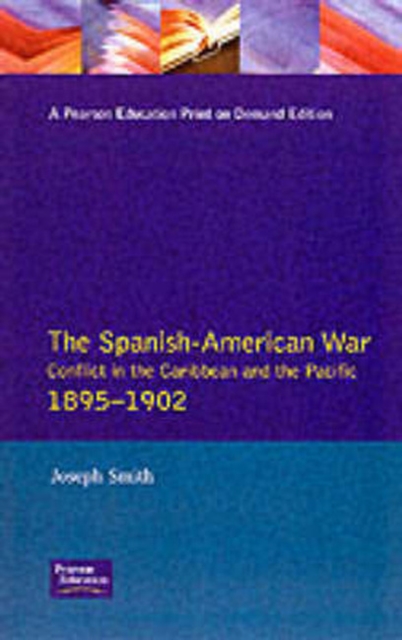 The Spanish-American War 1895-1902 : Conflict in the Caribbean and the Pacific, Paperback / softback Book