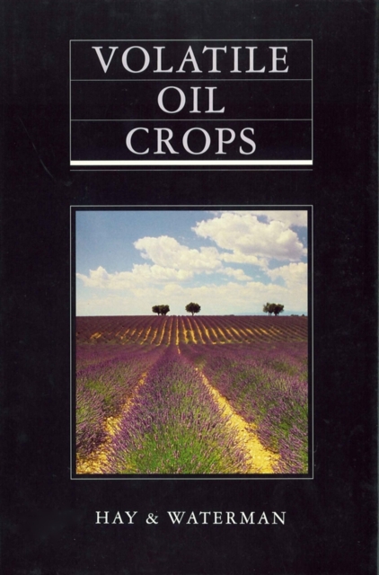 Volatile Oil Crops : Their Biology, Biochemistry and Production, Hardback Book