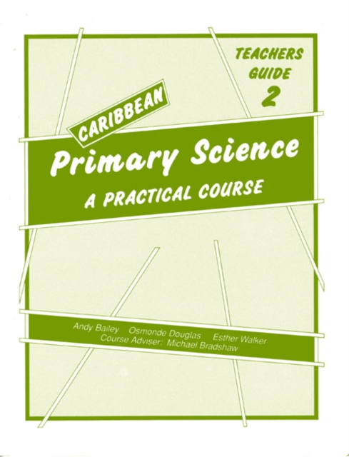 Caribbean Primary Science Teacher's Guide 2 : A Practical Course Teachers' Guide Bk. 2, Paperback Book