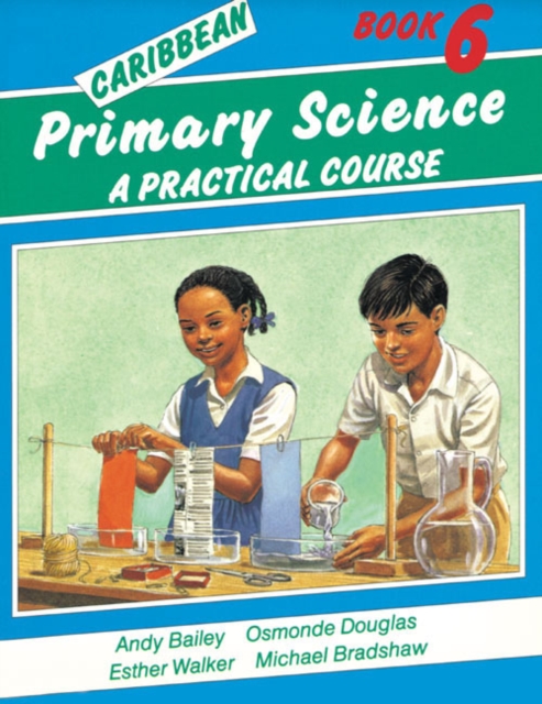 Caribbean Primary Science Pupils Book 6 : A Practical Course Bk. 6, Paperback Book