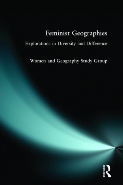 Feminist Geographies : Explorations in Diversity and Difference, Paperback / softback Book