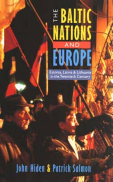 The Baltic Nations and Europe : Estonia, Latvia and Lithuania in the Twentieth Century, Paperback / softback Book