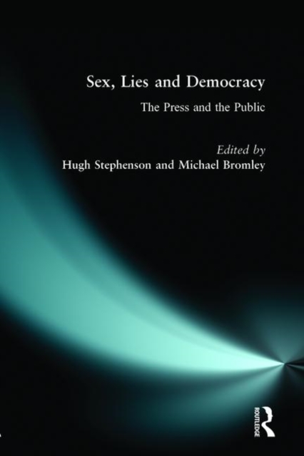 Sex, Lies and Democracy : The Press and the Public, Paperback / softback Book