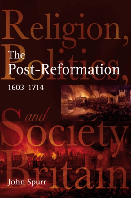 The Post-Reformation : Religion, Politics and Society in Britain, 1603-1714, Paperback / softback Book