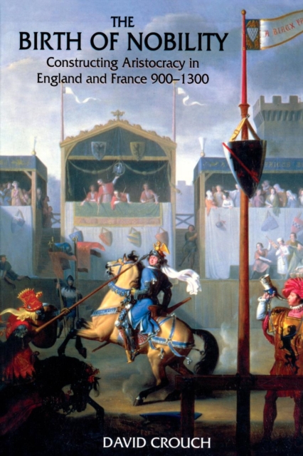 The Birth of Nobility : Constructing Aristocracy in England and France, 900-1300, Paperback / softback Book