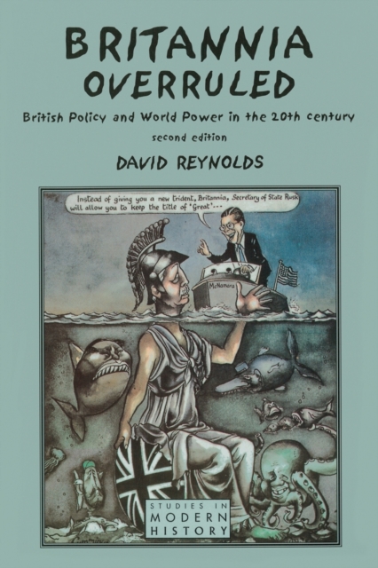 Britannia Overruled : British Policy and World Power in the Twentieth Century, Paperback / softback Book