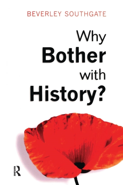 Why Bother with History? : Ancient, Modern and Postmodern Motivations, Paperback / softback Book
