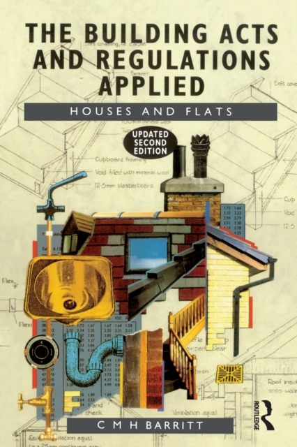 The Building Acts and Regulations Applied : Houses and Flats, Paperback / softback Book