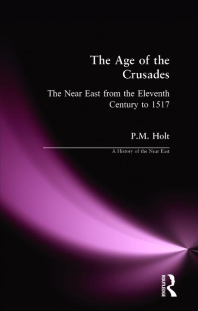 The Age of the Crusades : The Near East from the Eleventh Century to 1517, Paperback / softback Book