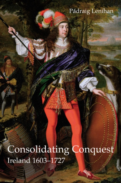 Consolidating Conquest : Ireland 1603-1727, Paperback / softback Book