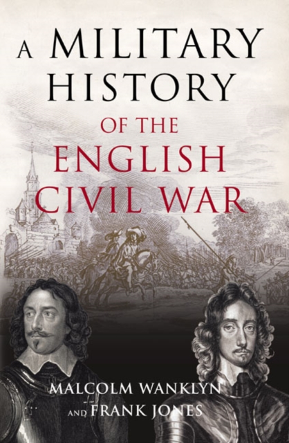 A Military History of the English Civil War : 1642-1649, Paperback / softback Book