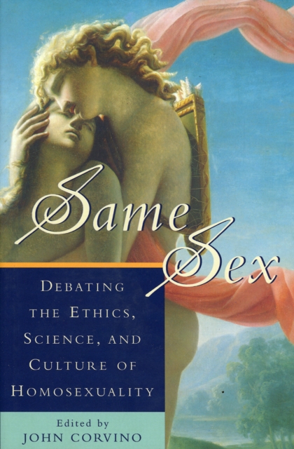 Same Sex : Debating the Ethics, Science, and Culture of Homosexuality, Book Book