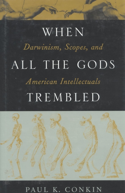 When All the Gods Trembled : Darwinism, Scopes, and American Intellectuals, Book Book