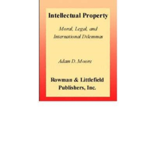 Intellectual Property : Moral, Legal, and International Dilemmas, Book Book