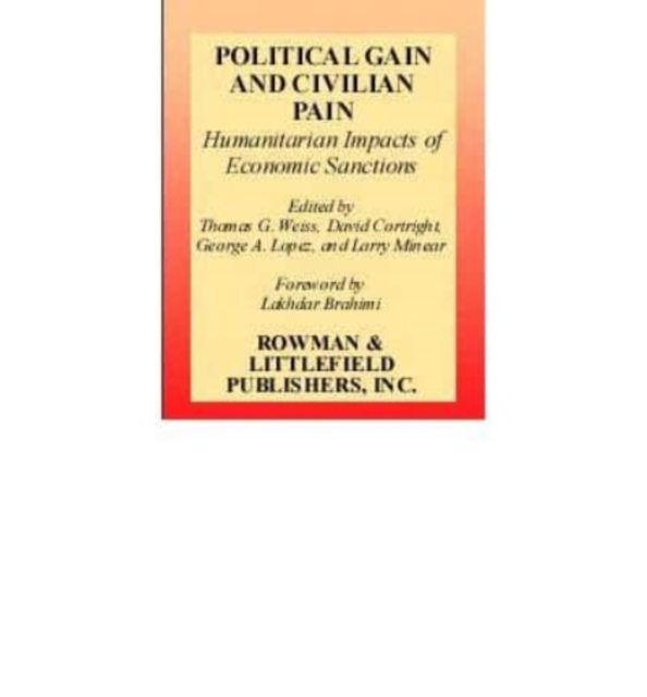 Political Gain and Civilian Pain : Humanitarian Impacts of Economic Sanctions, Book Book
