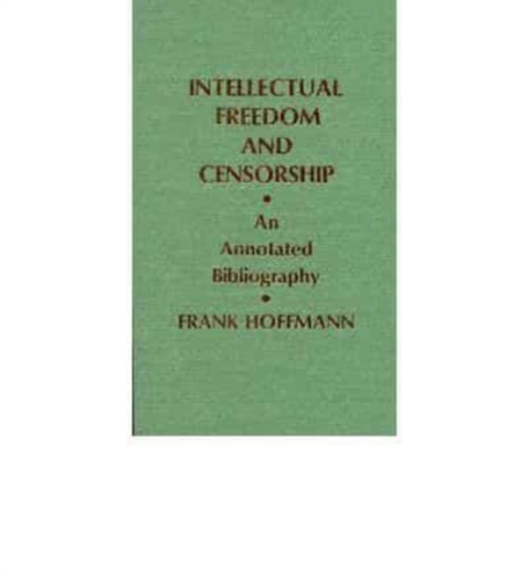Intellectual Freedom and Censorship : An Annotated Bibliography, Book Book
