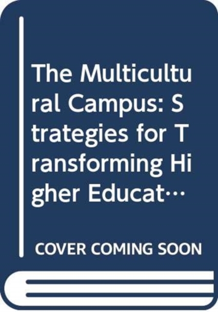 The Multicultural Campus : Strategies for Transforming Higher Education, Book Book