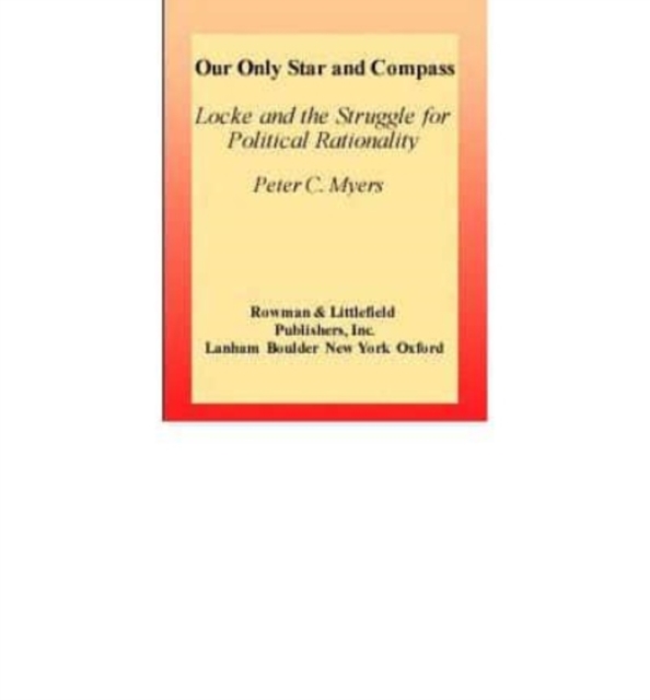 Our Only Star and Compass : Locke and the Struggle for Political Rationality, Book Book
