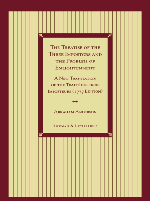 The Treatise of the Three Impostors and the Problem of Enlightenment : A New Translation of the Traite DES Trois Imposteurs with Three Essays in Commentary, EPUB eBook