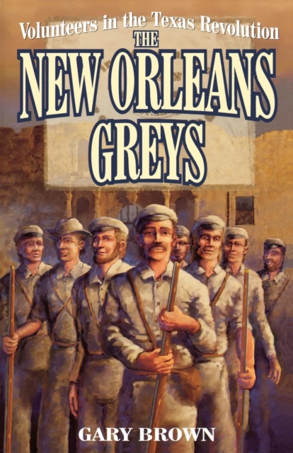 Volunteers in the Texas Revolution : The New Orleans Greys, EPUB eBook