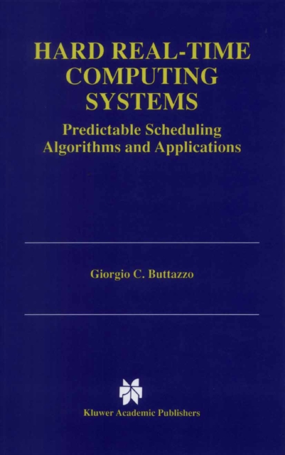 Hard Real-Time Computing Systems : Predictable Scheduling Algorithms and Applications, PDF eBook