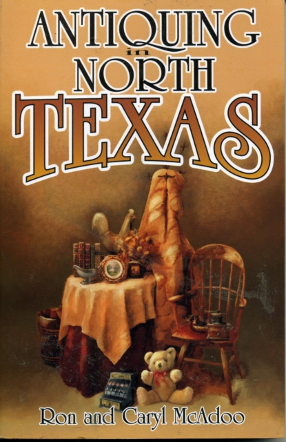 Antiquing in North Texas : A Guide to Antique Shops, Malls, and Flea Markets, EPUB eBook