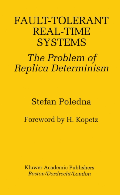 Fault-Tolerant Real-Time Systems : The Problem of Replica Determinism, PDF eBook