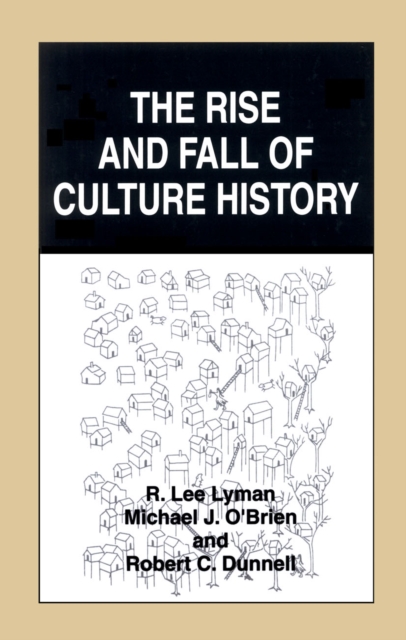 The Rise and Fall of Culture History, PDF eBook