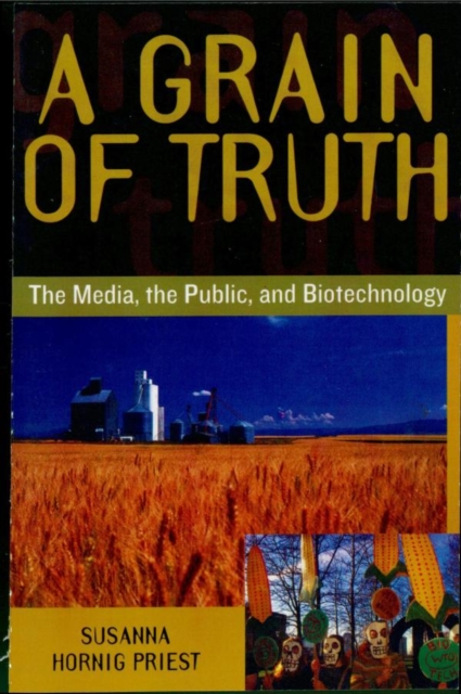 Grain of Truth : The Media, the Public, and Biotechnology, EPUB eBook