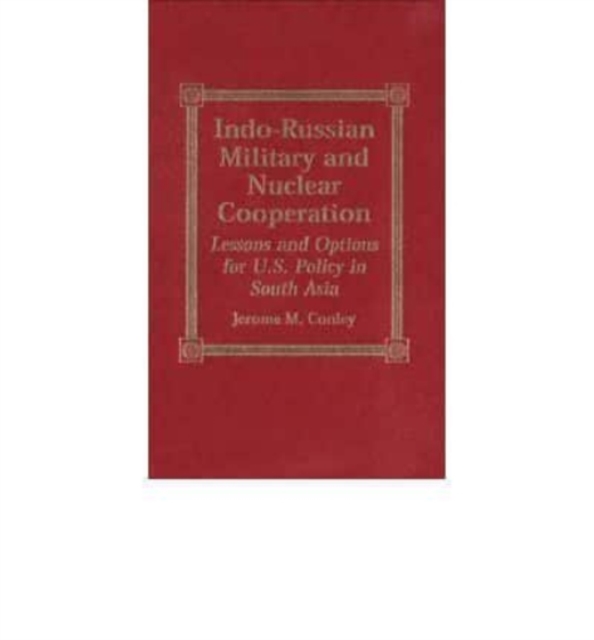 Indo-Russian Military and Nuclear Cooperation : Lessons and Options for U.S. Policy in South Asia, Book Book