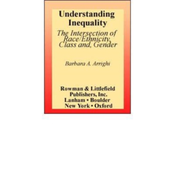 Understanding Inequality : The Intersection of Race/Ethnicity, Class, and Gender, Book Book