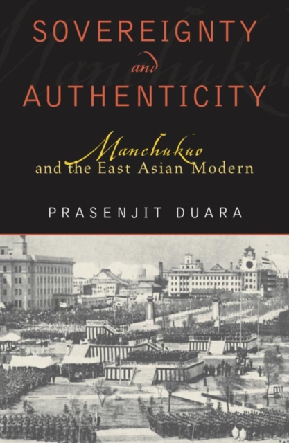 Sovereignty and Authenticity : Manchukuo and the East Asian Modern, EPUB eBook