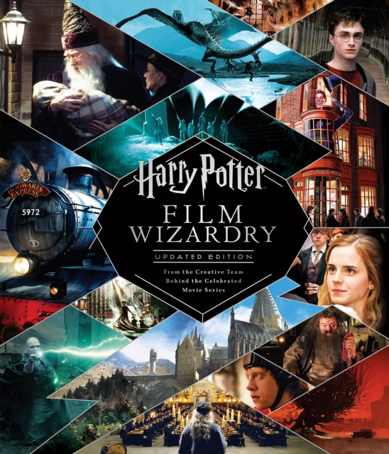 Harry Potter Film Wizardry : Updated edition: the global bestseller and official tie-in to the Harry Potter films, repackaged for a new generation of fans, Hardback Book