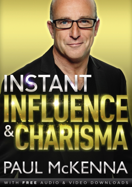 Instant Influence and Charisma : master the art of natural charm and ethical persuasiveness with multi-million-copy bestselling author Paul McKenna's sure-fire system, Paperback / softback Book