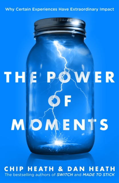 The Power of Moments : Why Certain Experiences Have Extraordinary Impact, Paperback / softback Book
