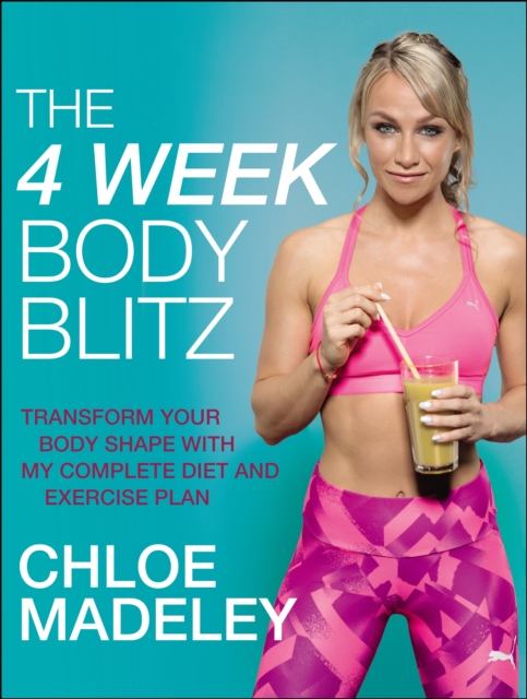 The 4-Week Body Blitz : Transform Your Body Shape with My Complete Diet and Exercise Plan, Paperback / softback Book