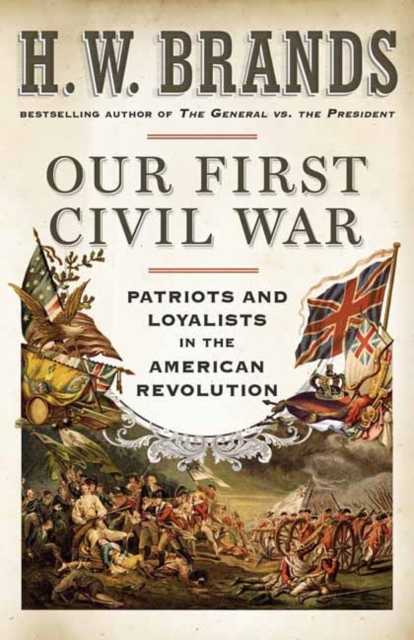 Our First Civil War : Patriots and Loyalists in the American Revolution, Paperback / softback Book
