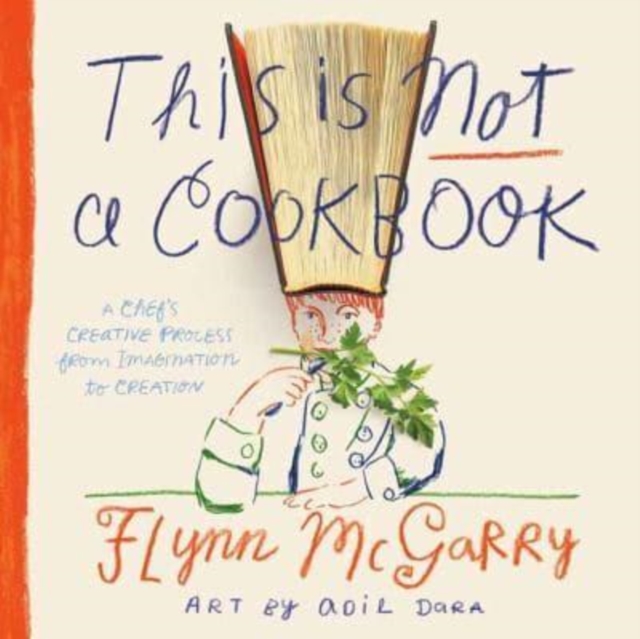 This Is Not a Cookbook : The Creative Process from Imagination to Execution, Hardback Book