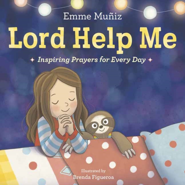 Lord Help Me : Inspiring Prayers for Every Day, Board book Book