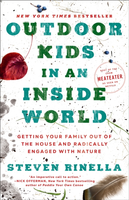 Outdoor Kids in an Inside World : Getting Your Family Out of the House and Radically Engaged with Nature, Paperback / softback Book