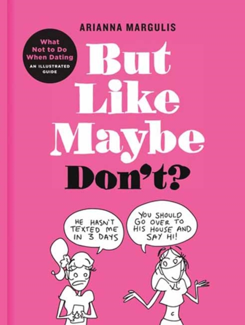 But Like Maybe Don't? : What Not to Do When Dating: An Illustrated Guide, Hardback Book