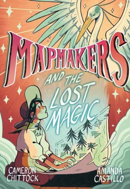 Mapmakers and the Lost Magic : A Graphic Novel, Hardback Book