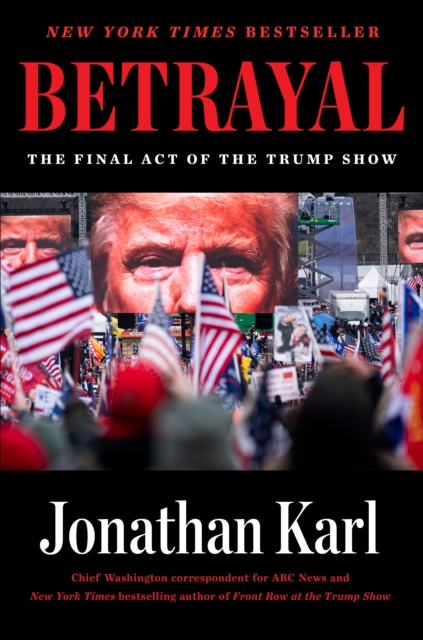 Betrayal : The Final Act of the Trump Show, Hardback Book