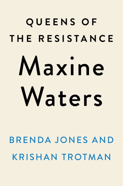 Queens Of The Resistance: Maxine Waters : A Biography, Hardback Book