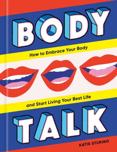 Body Talk : How to Embrace Your Body and Start Living Your Best Life, Hardback Book
