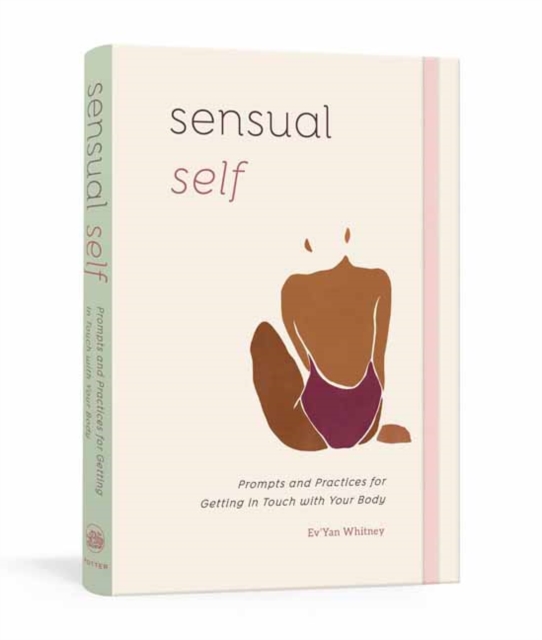 Sensual Self : Prompts and Practices for Getting in Touch with Your Body and Sensuality A Guided Journal, Other printed item Book