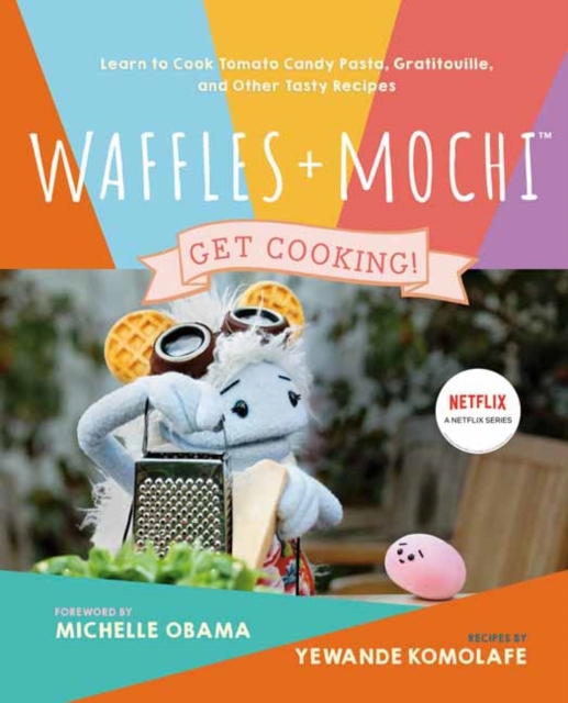 Waffles + Mochi: The Cookbook : Learn to Cook Tomato Candy Pasta, Gratitouille, and Other Tasty Recipes, Hardback Book