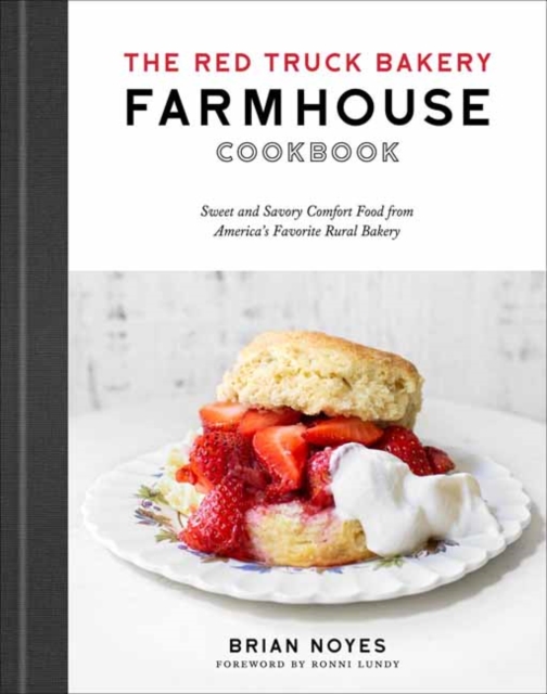 The Red Truck Bakery Farmhouse Cookbook : Sweet and Savory Comfort Food from America's Favorite Rural Bakery , Hardback Book