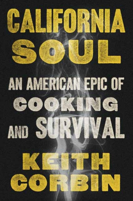 California Soul : An American Epic of Cooking and Survival, Hardback Book