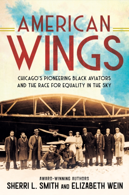 American Wings : Chicago's Pioneering Black Aviators and the Race for Equality in the Sky, Hardback Book